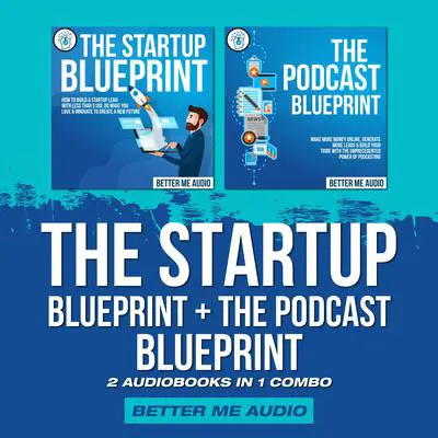 The Startup Blueprint + The Podcast Blueprint: 2 Audiobooks in 1 Combo Audibook, by Better Me Audio