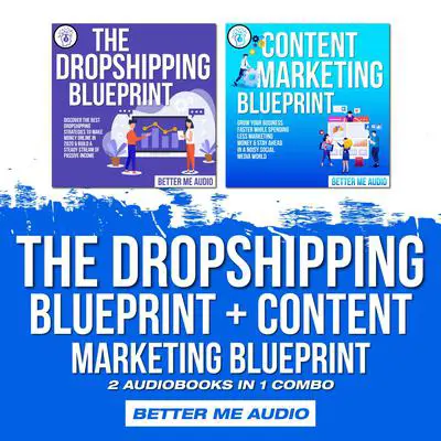 The Dropshipping Blueprint + Content Marketing Blueprint: 2 Audiobooks in 1 Combo Audibook, by Better Me Audio