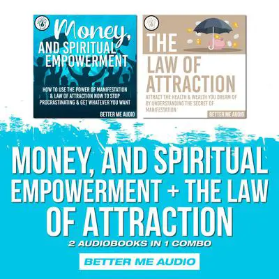 Money, and Spiritual Empowerment + The Law of Attraction: 2 Audiobooks in 1 Combo Audibook, by Better Me Audio
