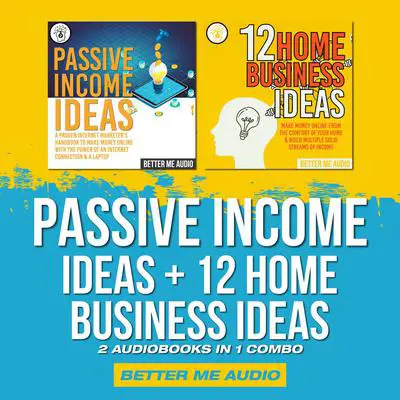 Passive Income Ideas + 12 Home Business Ideas: 2 Audiobooks in 1 Combo Audibook, by Better Me Audio