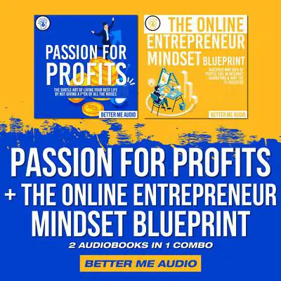 Passion for Profits + The Online Entrepreneur Mindset Blueprint: 2 Audiobooks in 1 Combo Audibook, by Better Me Audio