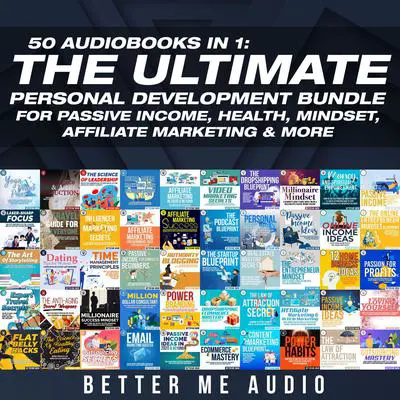 50 Audiobooks In 1: The Ultimate Personal Development Bundle for Passive Income, Health, Mindset, Affiliate Marketing & More Audibook, by Better Me Audio