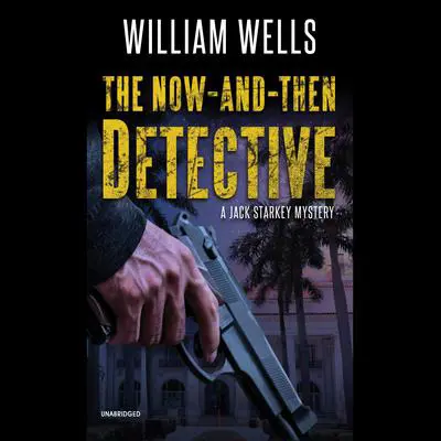 The Now-and-Then Detective: A Jack Starkey Mystery Audibook, by William  Wells