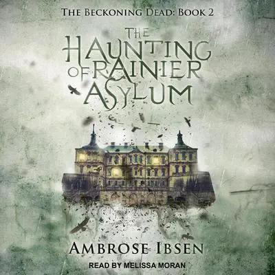 The Haunting of Rainier Asylum Audibook, by Ambrose Ibsen