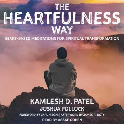 The Heartfulness Way: Heart-Based Meditations for Spiritual Transformation Audibook, by Kamlesh D. Patel