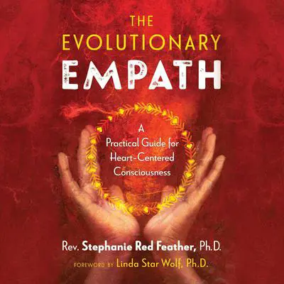 The Evolutionary Empath: A Practical Guide for Heart-Centered Consciousness Audibook, by Rev. Stephanie Red Feather