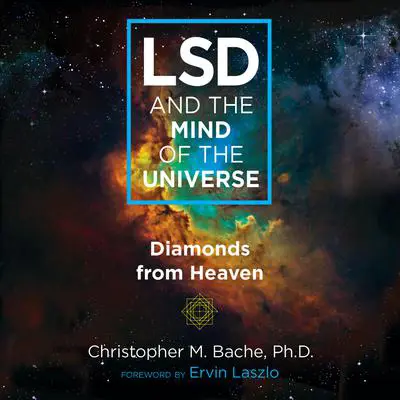 LSD and the Mind of the Universe: Diamonds from Heaven Audibook, by Christopher M. Bache