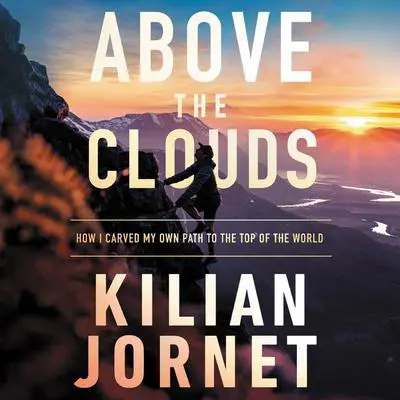 Above the Clouds: How I Carved My Own Path to the Top of the World Audibook, by Kilian Jornet