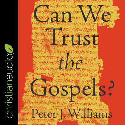 Can We Trust the Gospels? Audibook, by Rev. Peter Williams
