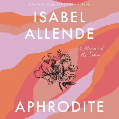 Aphrodite: A Memoir of the Senses Audibook, by Isabel Allende