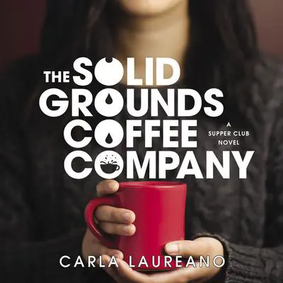 The Solid Grounds Coffee Company Audibook, by Carla Laureano