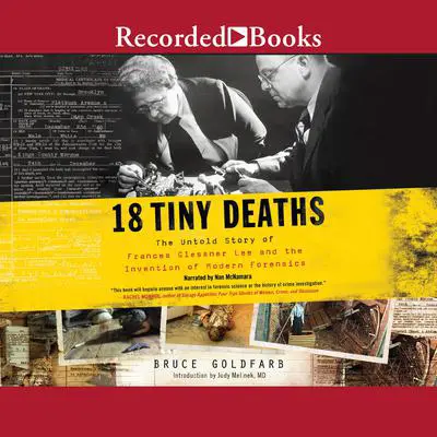 18 Tiny Deaths: The Untold Story of Frances Glessner Lee and the Invention of Modern Forensics Audibook, by Bruce Goldfarb
