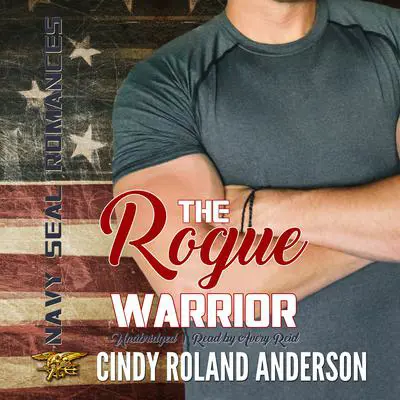 The Rogue Warrior: Navy SEAL Romances 2.0 Audibook, by Cindy Roland Anderson