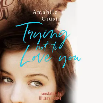 Trying Not To Love You Audibook, by Amabile Giusti