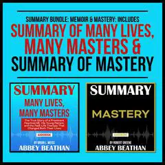 Summary Bundle: Memoir & Mastery: Includes Summary of Many Lives, Many Masters & Summary of Mastery Audibook, by Abbey Beathan