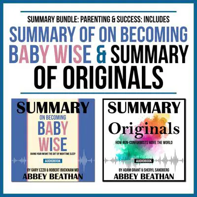 Summary Bundle: Parenting & Success: Includes Summary of On Becoming Baby Wise & Summary of Originals Audibook, by Abbey Beathan