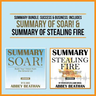 Summary Bundle: Success & Business: Includes Summary of Soar! & Summary of Stealing Fire Audibook, by Abbey Beathan