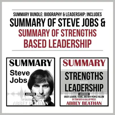 Summary Bundle: Biography & Leadership: Includes Summary of Steve Jobs & Summary of Strengths Based Leadership Audibook, by Abbey Beathan