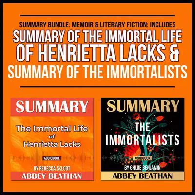 Summary Bundle: Memoir & Literary Fiction: Includes Summary of The Immortal Life of Henrietta Lacks & Summary of The Immortalists Audibook, by Abbey Beathan
