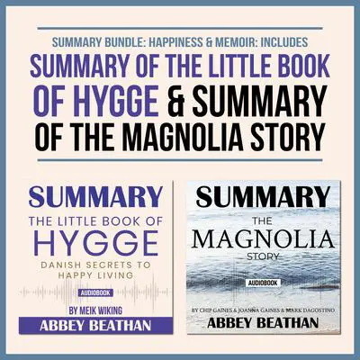 Summary Bundle: Happiness & Memoir: Includes Summary of The Little Book of Hygge & Summary of The Magnolia Story Audibook, by Abbey Beathan
