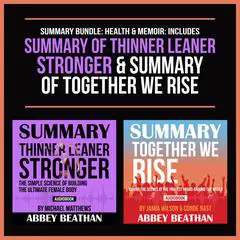 Summary Bundle: Health & Memoir: Includes Summary of Thinner Leaner Stronger & Summary of Together We Rise Audibook, by Abbey Beathan
