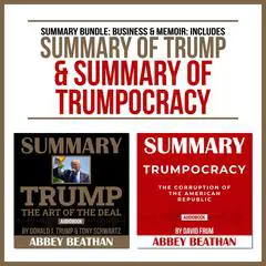 Summary Bundle: Business & Memoir: Includes Summary of Trump & Summary of Trumpocracy Audibook, by Abbey Beathan
