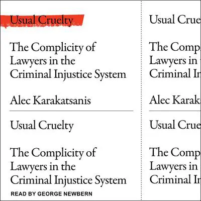 Usual Cruelty: The Complicity of Lawyers in the Criminal Justice System Audibook, by Alec Karakatsanis