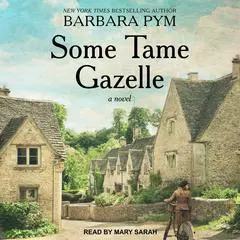 Some Tame Gazelle: A Novel Audibook, by Barbara Pym