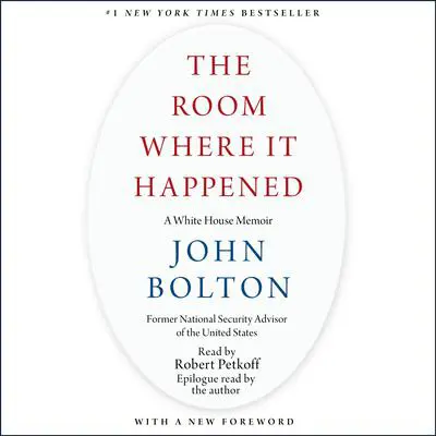 The Room Where It Happened: A White House Memoir Audibook, by John Bolton