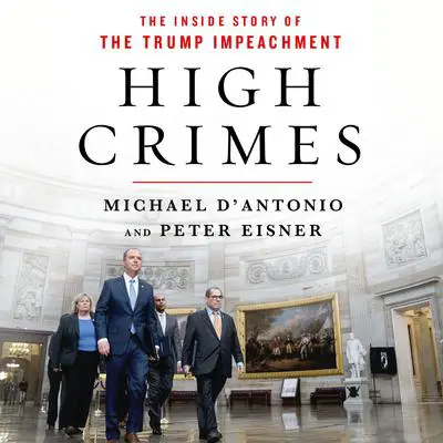 High Crimes: The Corruption, Impunity, and Impeachment of Donald Trump Audibook, by Michael D'Antonio