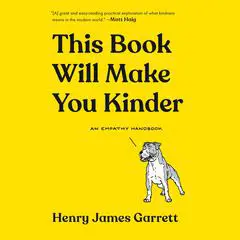 This Book Will Make You Kinder: An Empathy Handbook Audibook, by Henry James Garrett