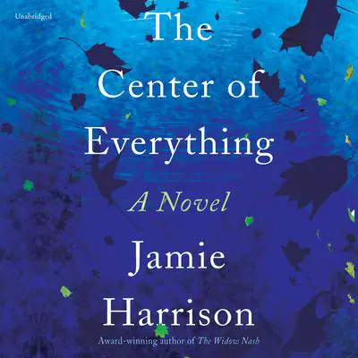 The Center of Everything: A Novel Audibook, by Jamie Harrison