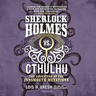 Sherlock Holmes vs. Cthulhu: The Adventure of the Innsmouth Mutations Audibook, by Lois H. Gresh