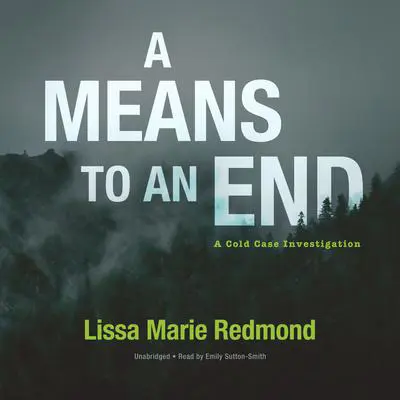 A Means to an End: A Cold Case Investigation Audibook, by Lissa Marie Redmond