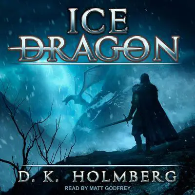 Ice Dragon Audibook, by D.K. Holmberg