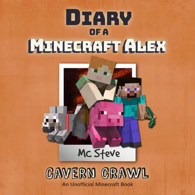 Diary of a Minecraft Alex Book 3: Cavern Crawl (An Unofficial Minecraft Diary Book) Audibook, by MC Steve