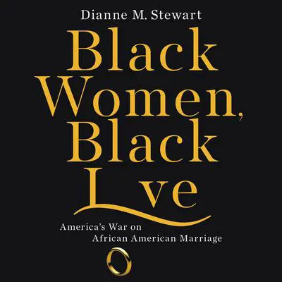 Black Women, Black Love: America's War on African American Marriage Audibook, by Dianne M Stewart
