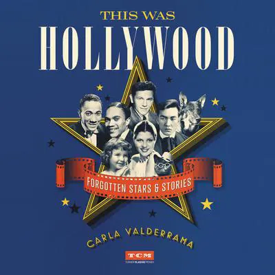 This Was Hollywood: Forgotten Stars and Stories Audibook, by Carla Valderrama