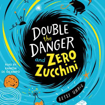 Double the Danger and Zero Zucchini Audibook, by Betsy Uhrig
