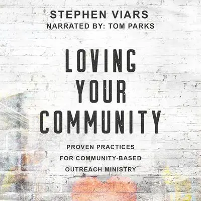 Loving Your Community: Proven Practices for Community-Based Outreach Ministry Audibook, by Stephen Viars