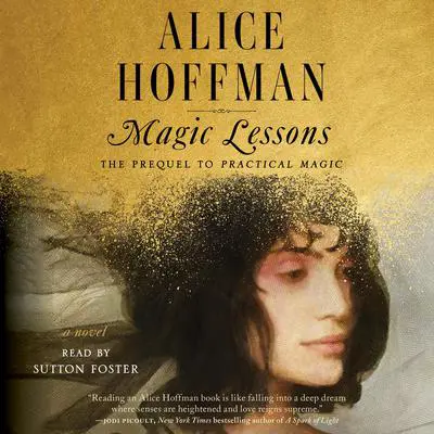 Magic Lessons: The Prequel to Practical Magic Audibook, by Alice Hoffman