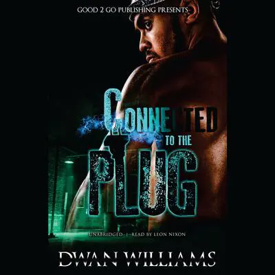 Connected to the Plug Audibook, by Dwan Marquis Williams