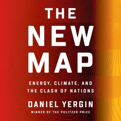 The New Map: Energy, Climate, and the Clash of Nations Audibook, by Daniel Yergin