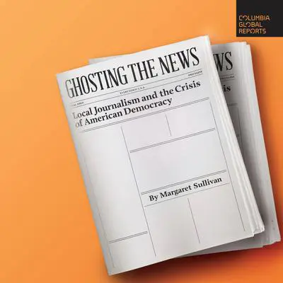 Ghosting the News: Local Journalism and the Crisis of American Democracy Audibook, by Margaret Sullivan