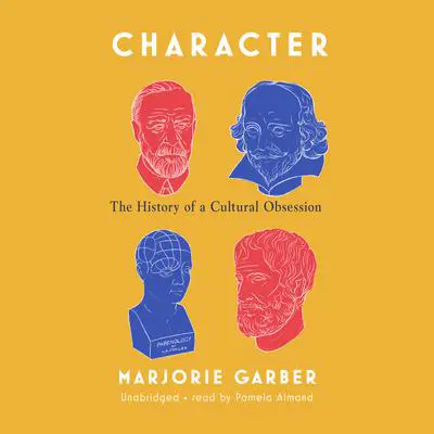 Character: The History of a Cultural Obsession Audibook, by Marjorie Garber