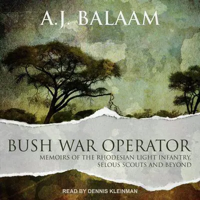 Bush War Operator: Memoirs of the Rhodesian Light Infantry, Selous Scouts and beyond Audibook, by A.J. Balaam