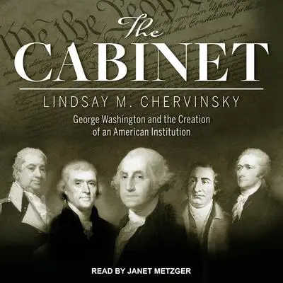 The Cabinet: George Washington and the Creation of an American Institution Audibook, by Lindsay M. Chervinsky