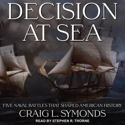 Decision at Sea: Five Naval Battles that Shaped American History Audibook, by Craig L. Symonds