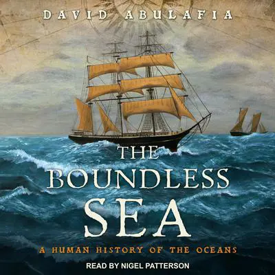 The Boundless Sea: A Human History of the Oceans Audibook, by David Abulafia