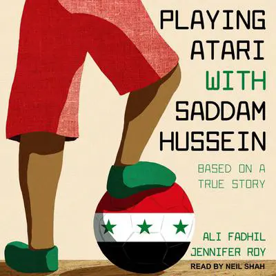 Playing Atari with Saddam Hussein: Based on a True Story Audibook, by Jennifer Roy